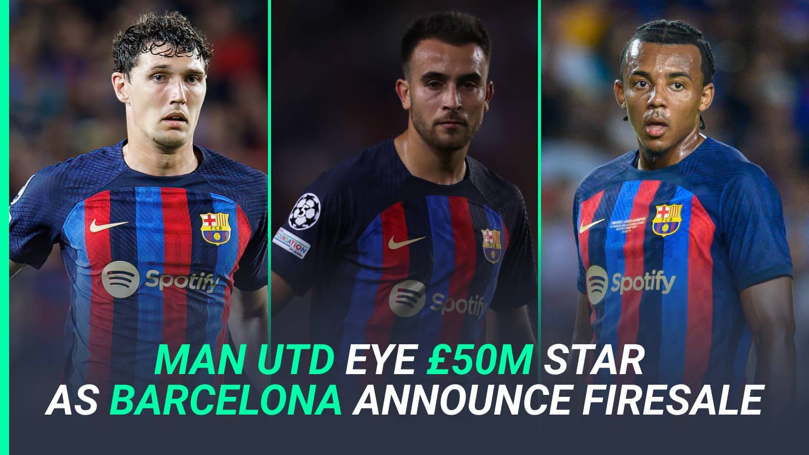 Andreas Christensen, Eric Garcia and Jules Kounde are up for sale at Barcelona