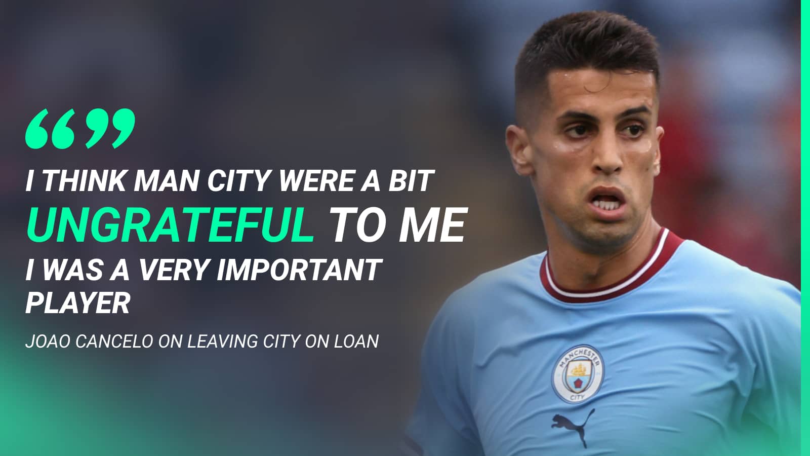 Joao Cancelo claims Man City were ungrateful to him