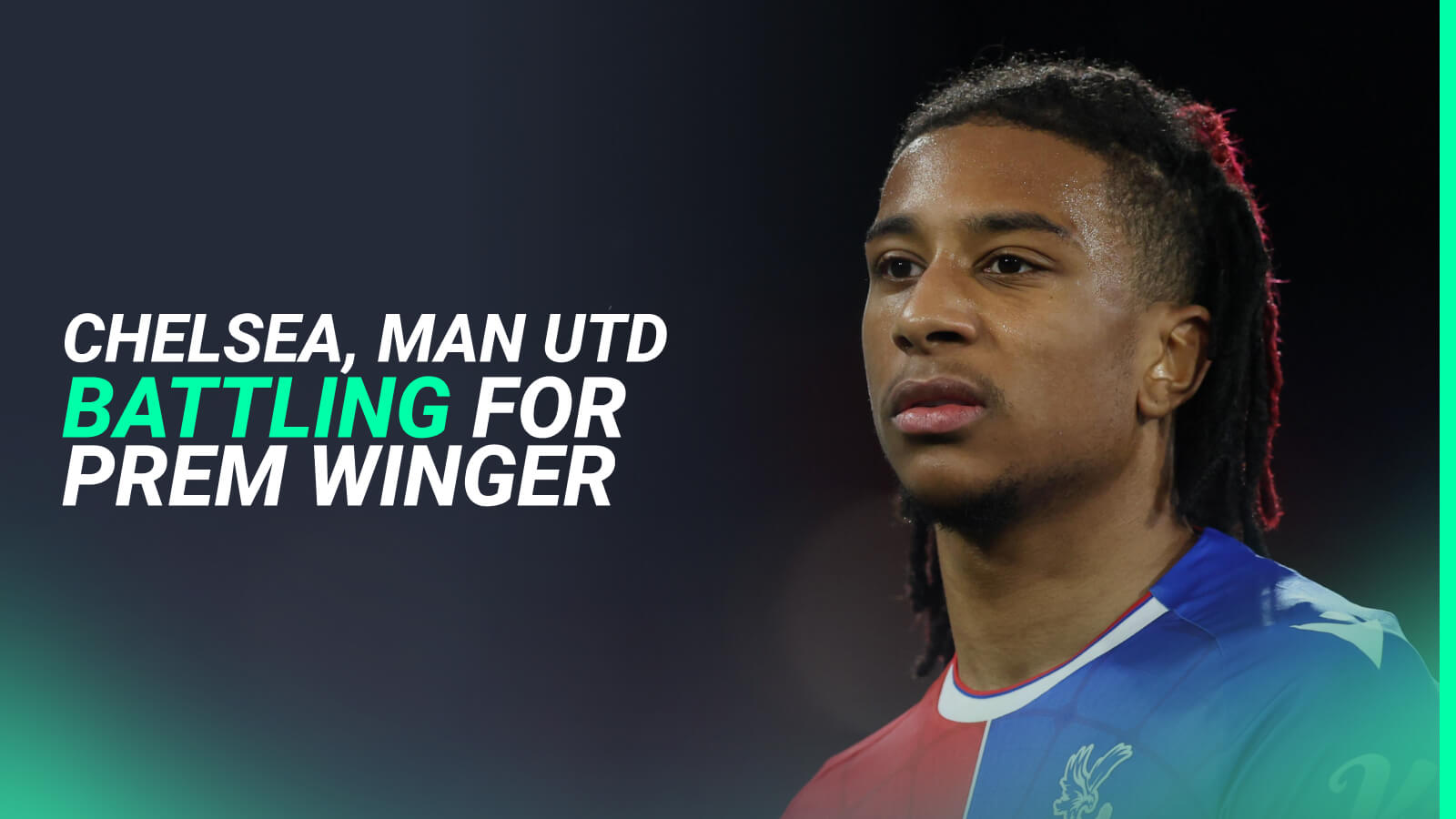 Chelsea and Manchester United are huge admirers of Crystal Palace winger Michael Olise