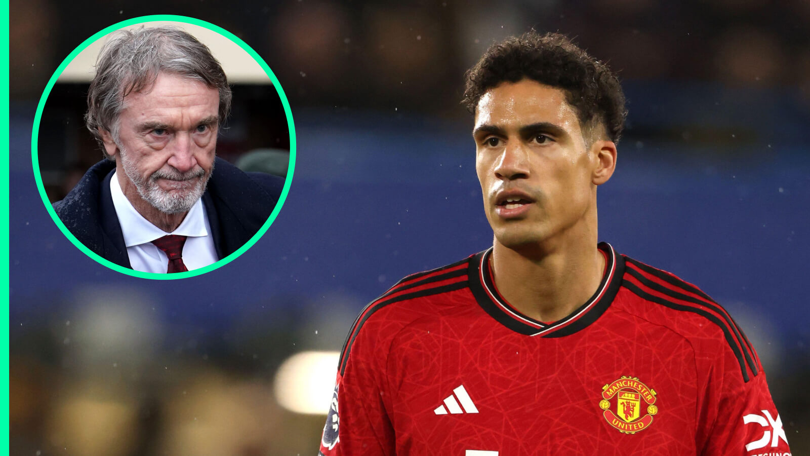 Sir Jim Ratcliffe, Raphael Varane, Man Utd