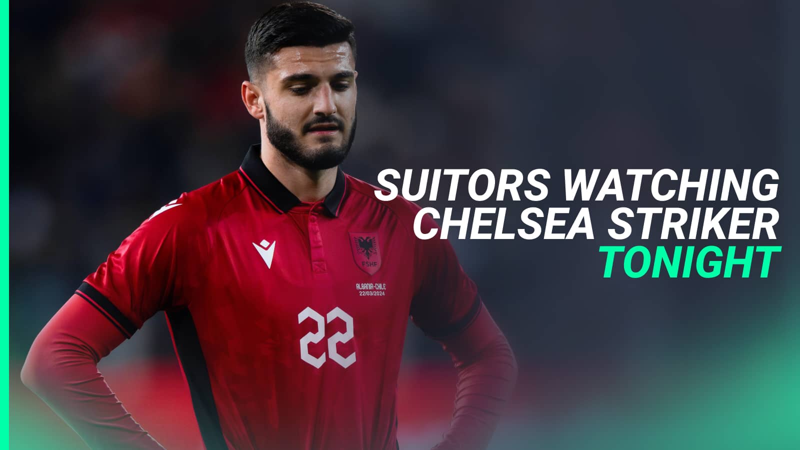 Armando Broja, suitors watching Chelsea striker tonight