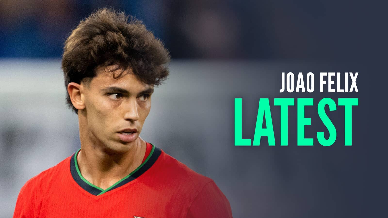 Joao Felix to Chelsea ON as confidence grows after Mendes