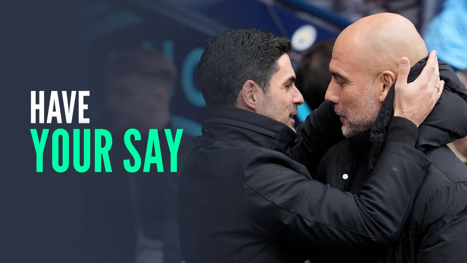 Mikel Arteta Pep Guardiola have your say