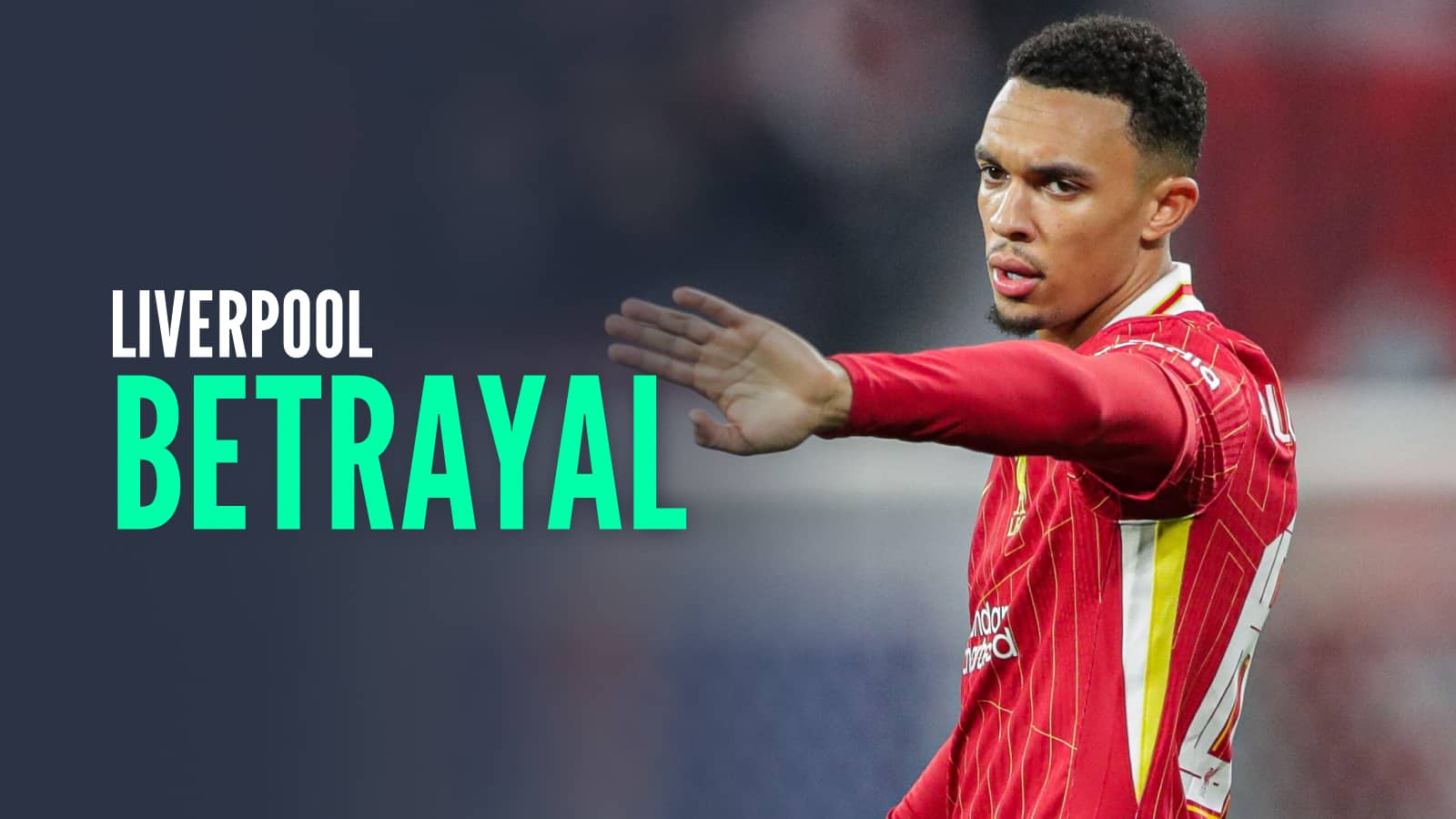 Trent Alexander-Arnold: Liverpool exit labelled 'betrayal' amid Real Madrid  'nobody' prediction