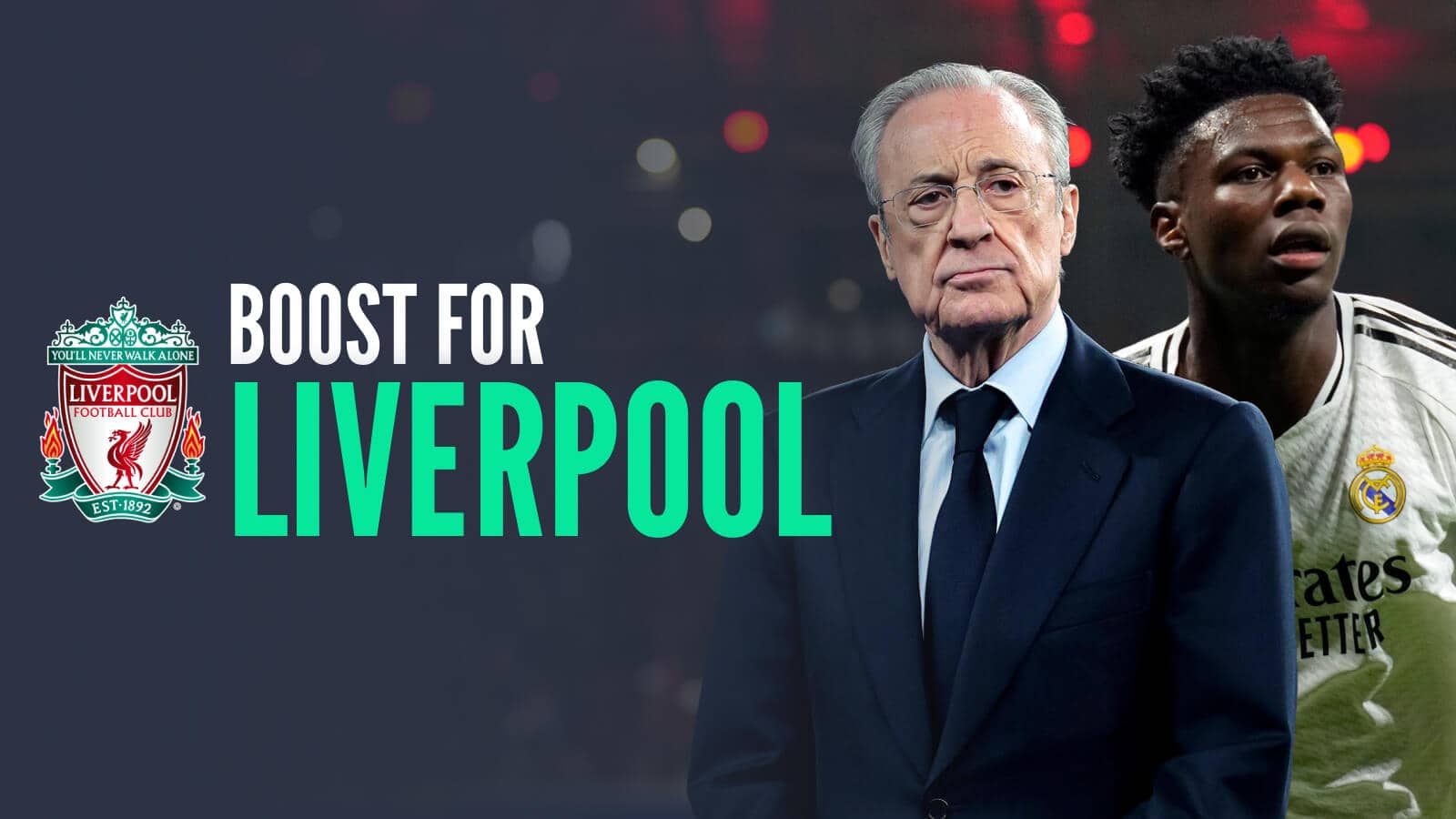 Real Madrid president Florentino Perez and Aurelien Tchouameni next to the Liverpool badge with the words Boost for Liverpoo - copyright TEAMtalk