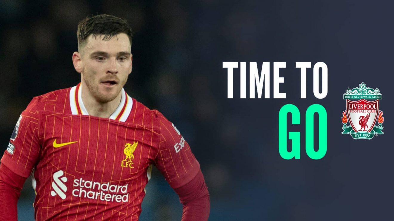 Liverpool left-back Andy Robertson with caption: Time to go