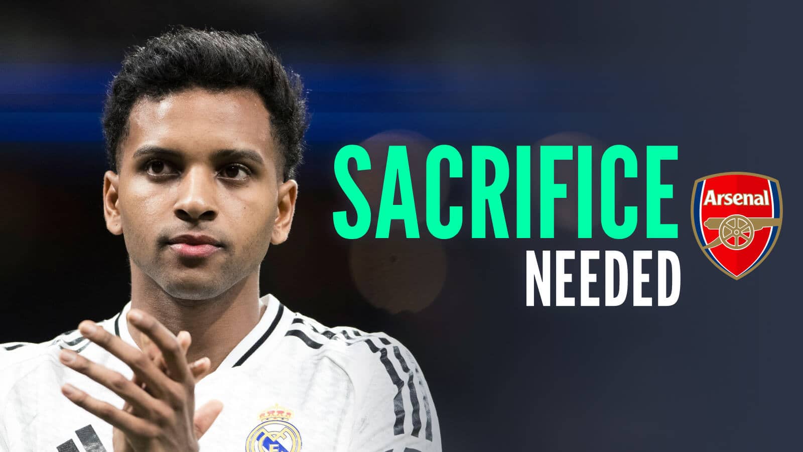 Rodrygo Arsenal sacrifice needed