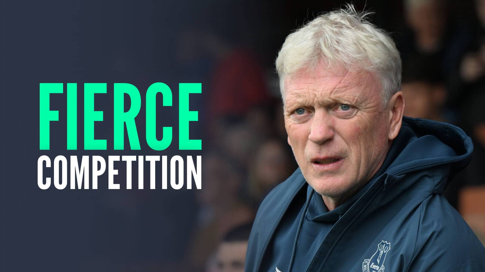 Everton manager David Moyes, with caption: Fierce competition
