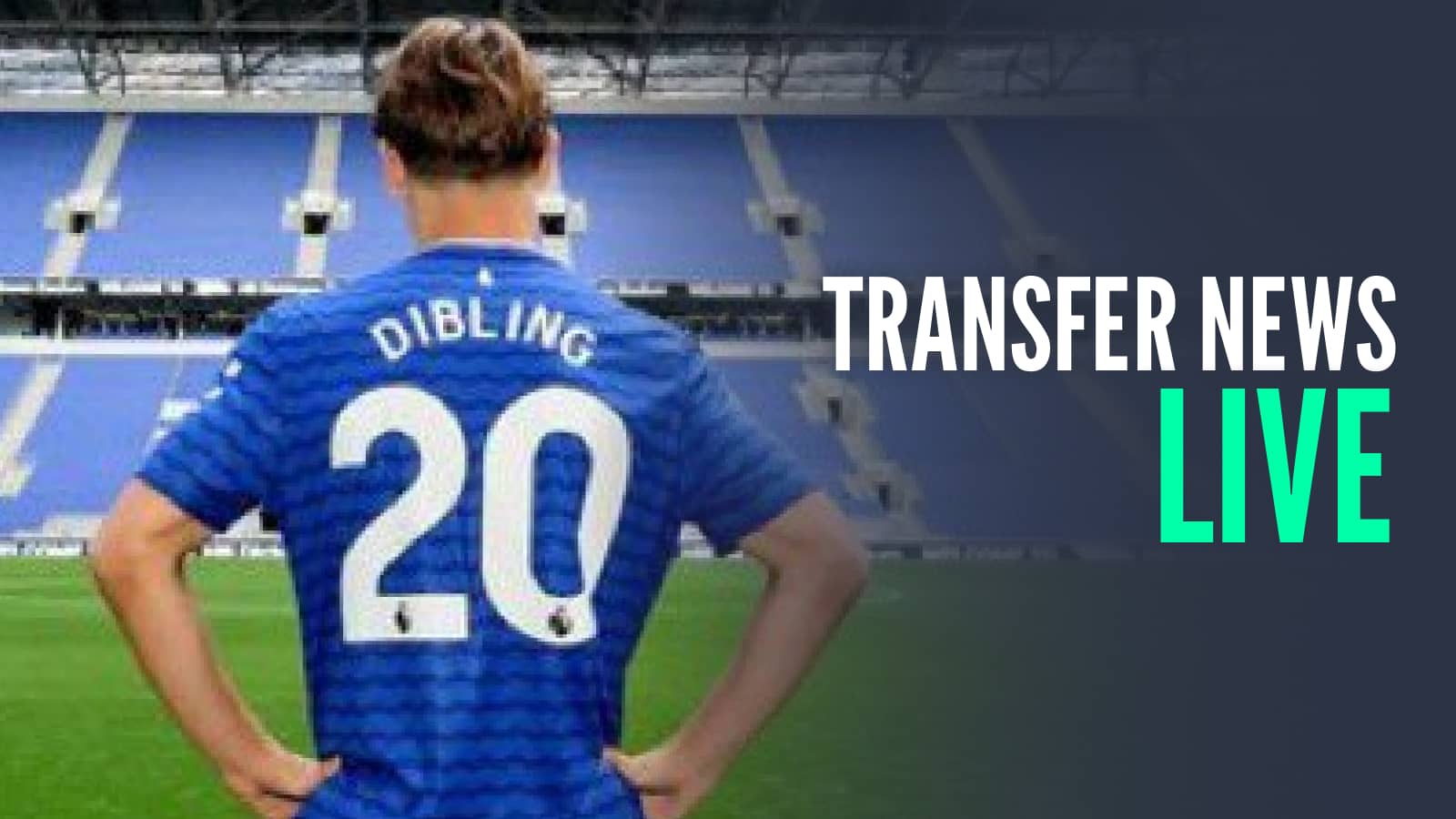 Transfer news live Tyler Dibling Everton