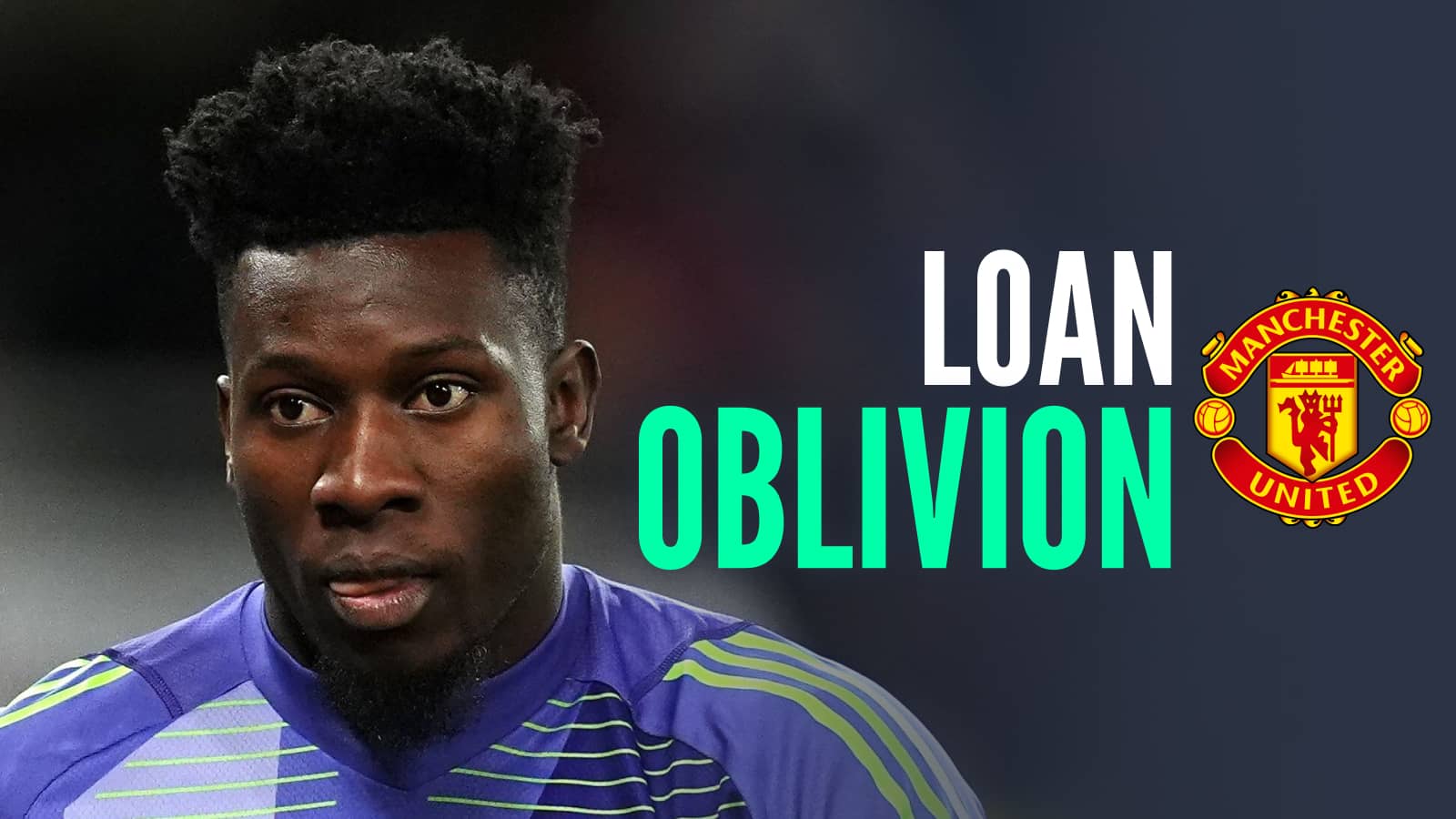 Andre Onana, the Man Utd badge and the words loan oblivion