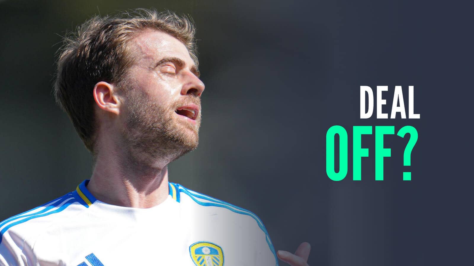 Former Leeds United star Patrick Bamford, with caption: Deal off?