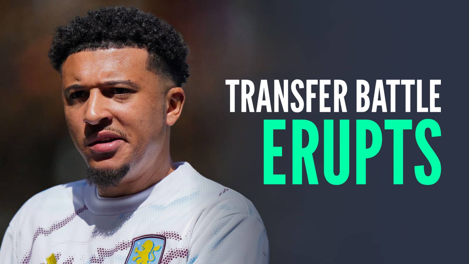 Aston Villa loanee and Man Utd flop Jadon Sancho next to the words 'transfer battle erupts'