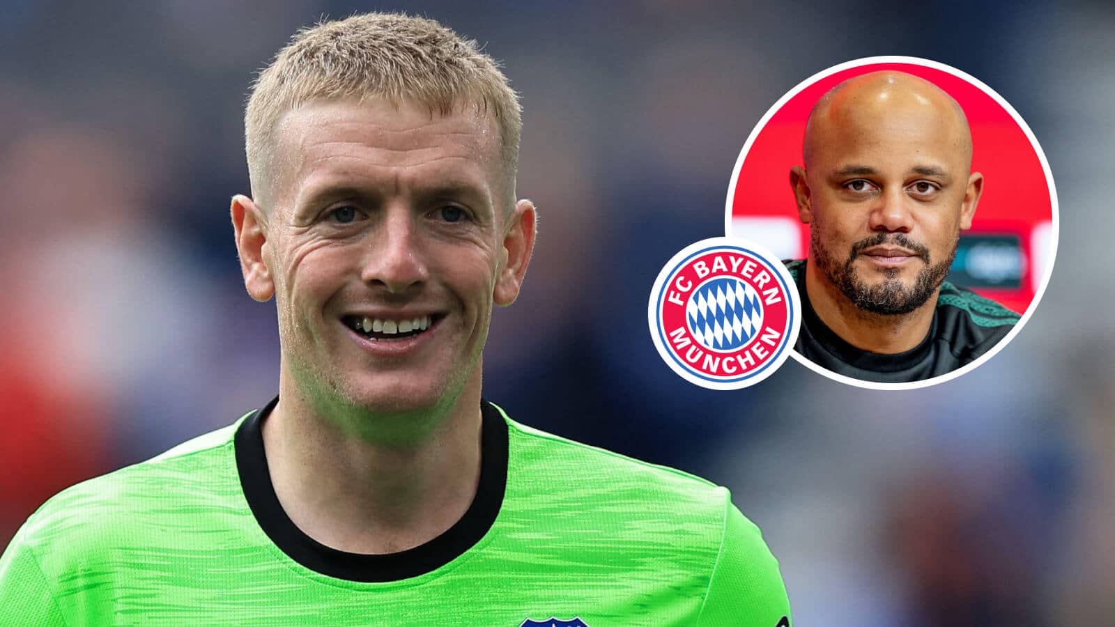 Everton star Jordan Pickford and Bayern Munich boss Vincent Kompany